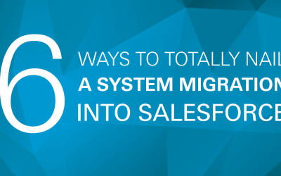 6 ways to totally nail a system migration into Salesforce